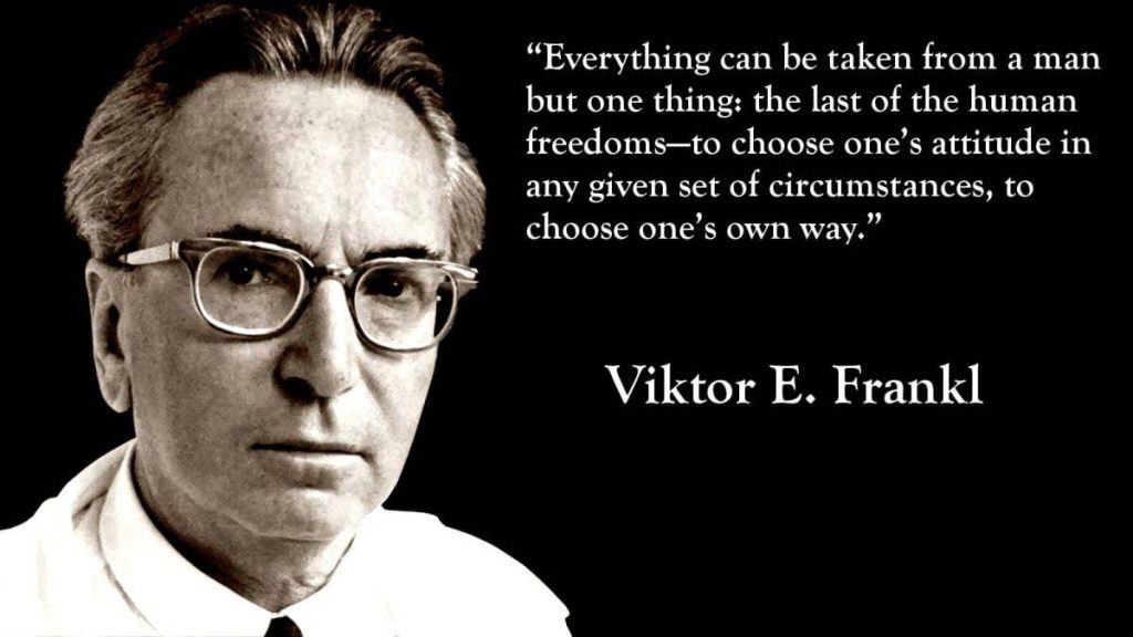 Frankl quote: Everything can be taken from a man but one thing: the last of the human freedoms
